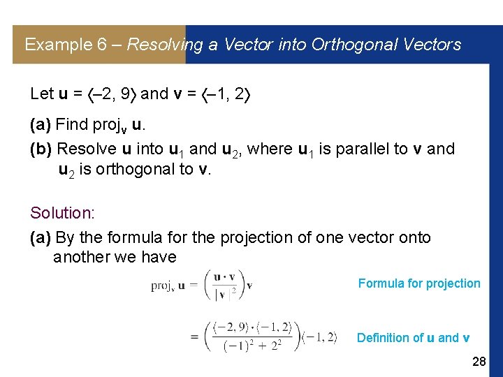 Example 6 – Resolving a Vector into Orthogonal Vectors Let u = – 2,