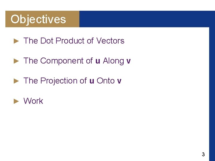 Objectives ► The Dot Product of Vectors ► The Component of u Along v