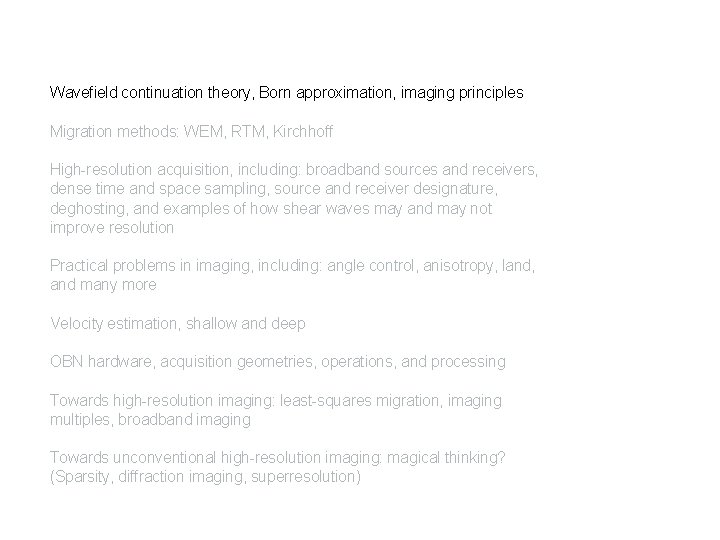 1 Wavefield continuation theory, Born approximation, imaging principles Migration methods: WEM, RTM, Kirchhoff High-resolution
