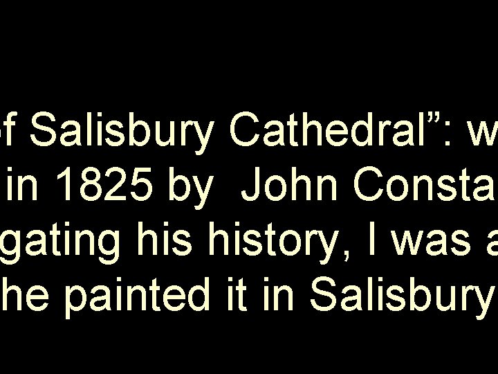 of Salisbury Cathedral”: w in 1825 by John Constab gating history, I was a