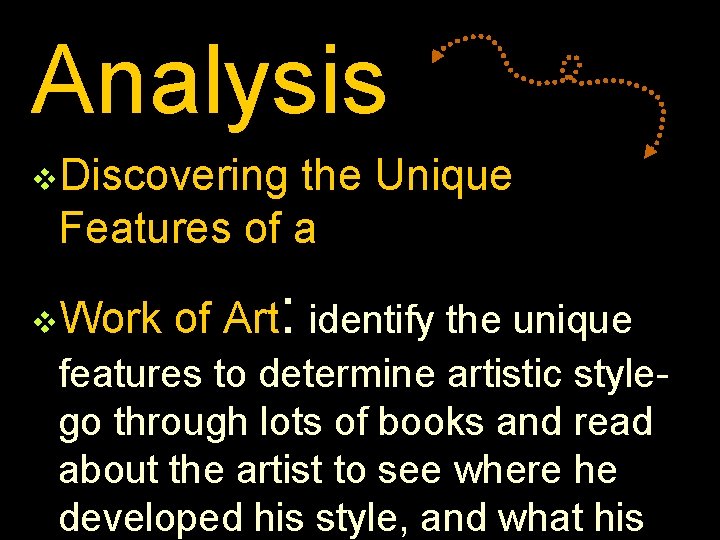 Analysis v. Discovering the Unique Features of a v. Work of Art: identify the