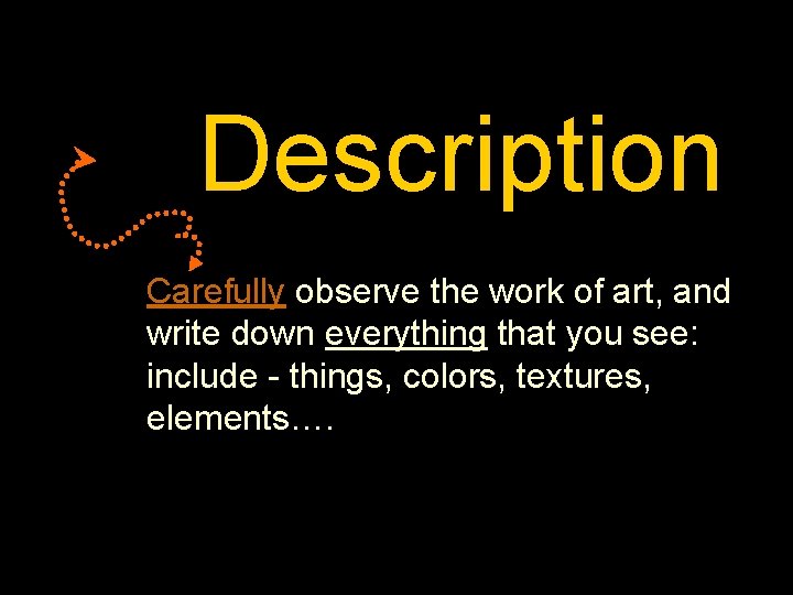 Description Carefully observe the work of art, and write down everything that you see: