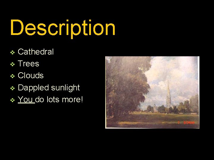Description v v v Cathedral Trees Clouds Dappled sunlight You do lots more! 