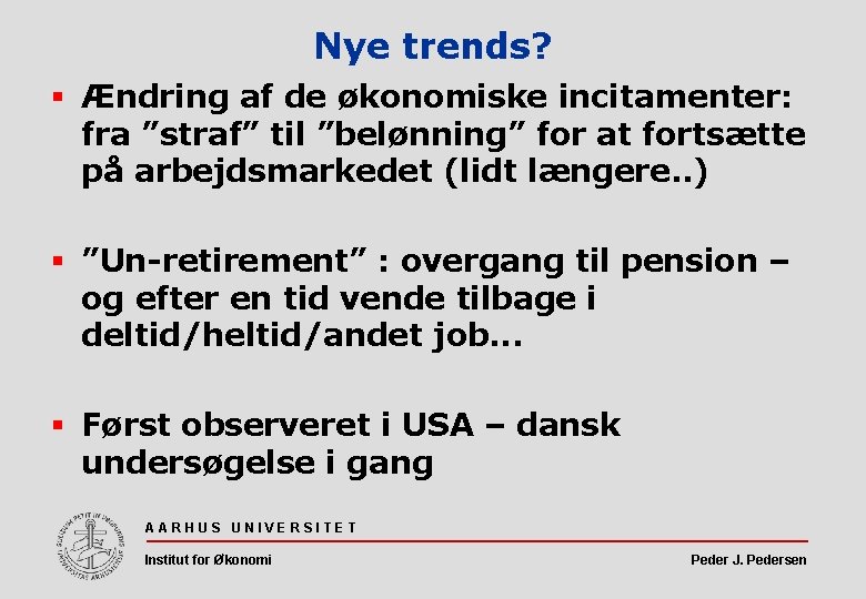 Nye trends? § Ændring af de økonomiske incitamenter: fra ”straf” til ”belønning” for at