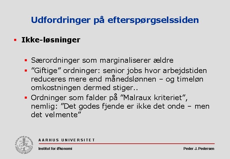 Udfordringer på efterspørgselssiden § Ikke-løsninger § Særordninger som marginaliserer ældre § ”Giftige” ordninger: senior