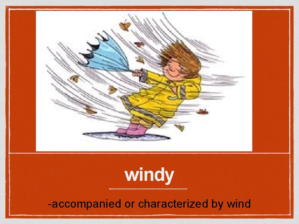 windy -accompanied or characterized by wind 