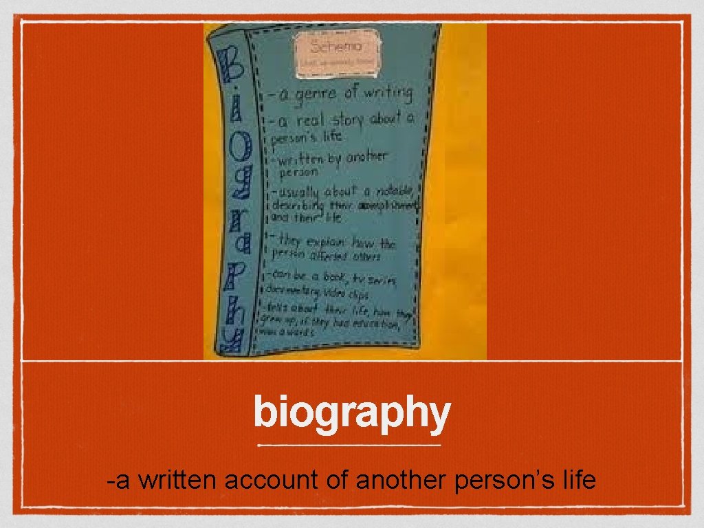 biography -a written account of another person’s life 