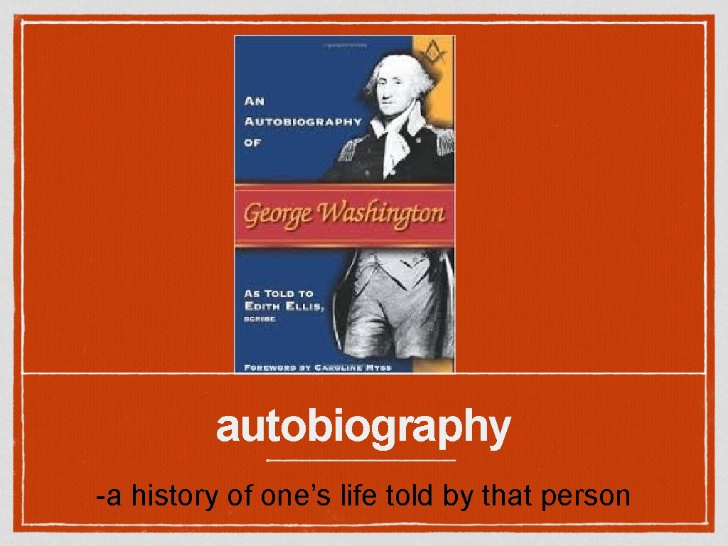 autobiography -a history of one’s life told by that person 