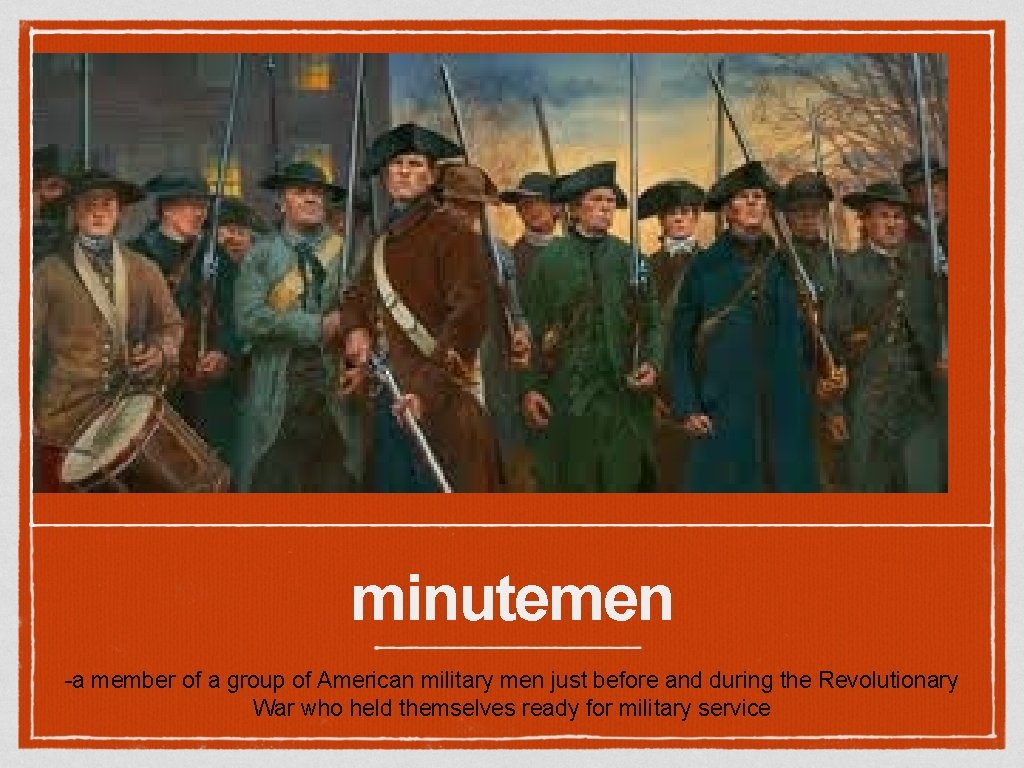 minutemen -a member of a group of American military men just before and during