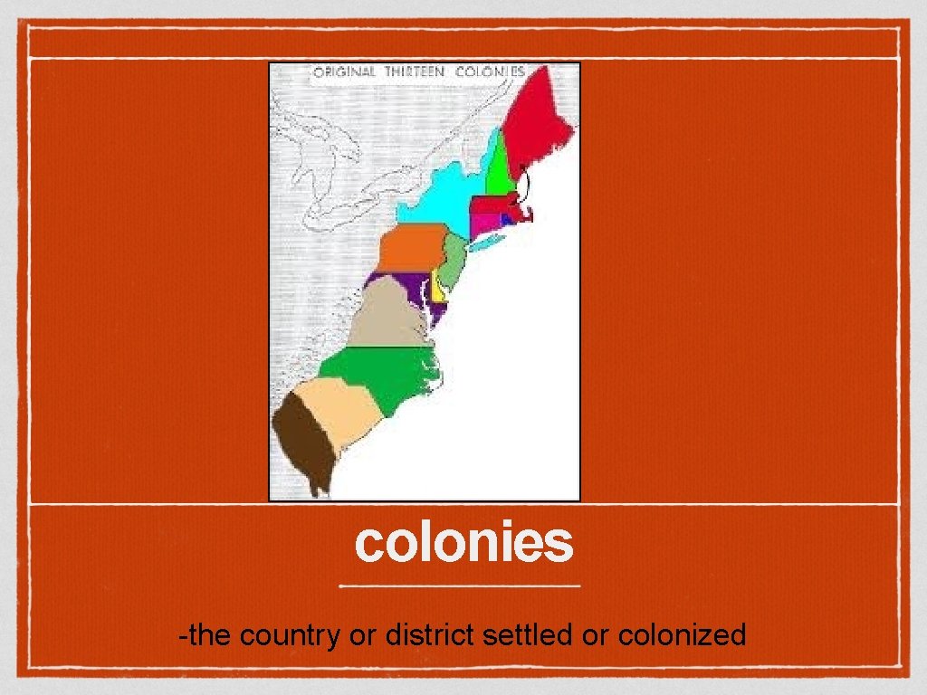 colonies -the country or district settled or colonized 