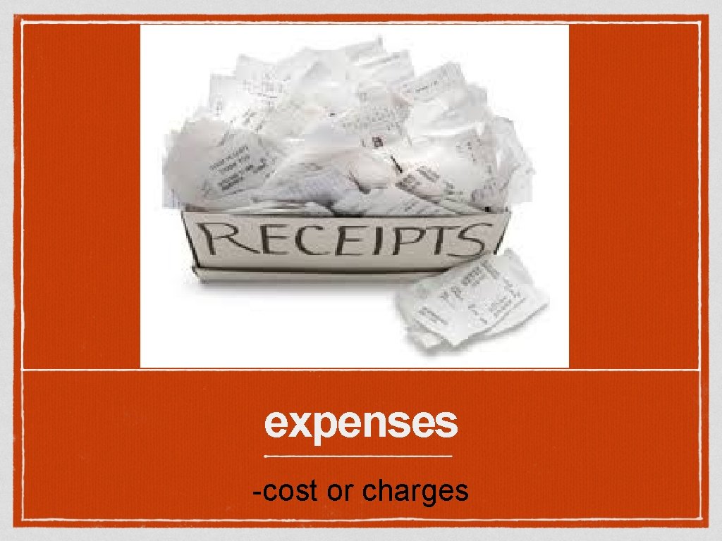 expenses -cost or charges 