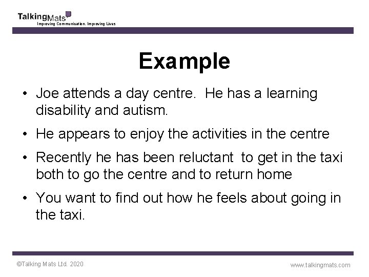 Improving Communication, Improving Lives Example • Joe attends a day centre. He has a