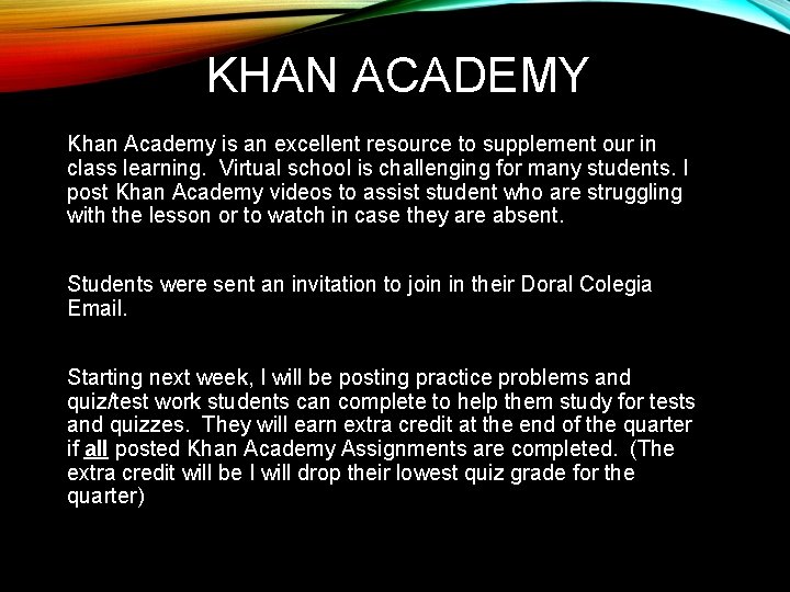 KHAN ACADEMY Khan Academy is an excellent resource to supplement our in class learning.