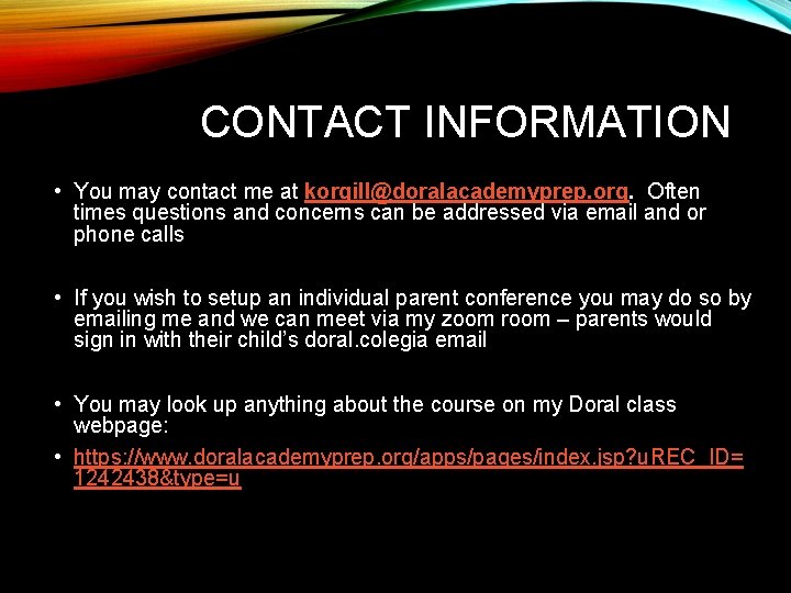 CONTACT INFORMATION • You may contact me at korgill@doralacademyprep. org. Often times questions and