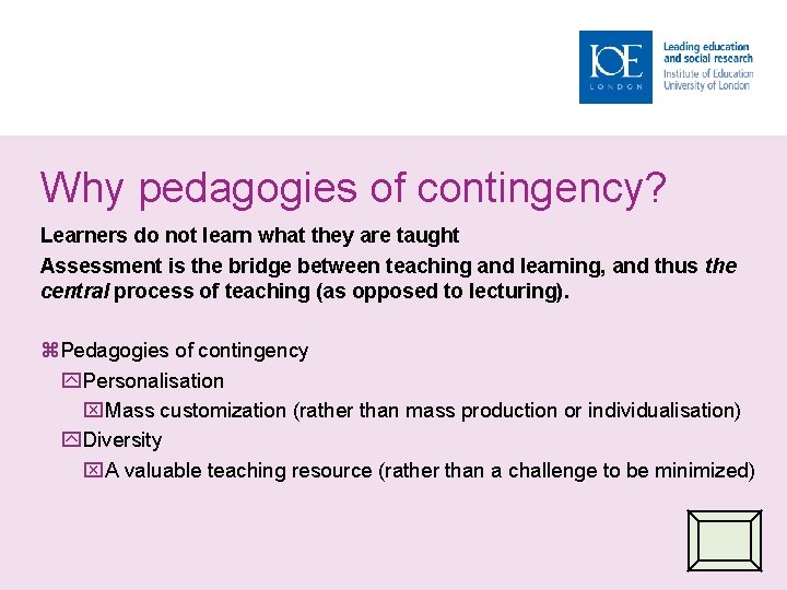 Why pedagogies of contingency? Learners do not learn what they are taught Assessment is