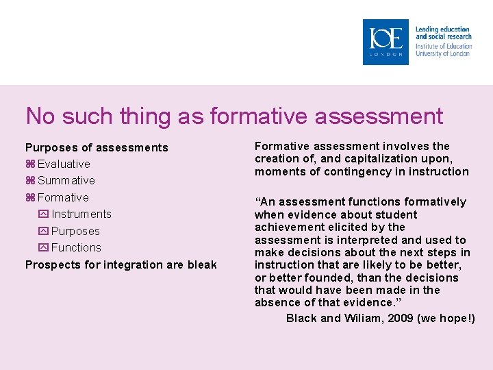 No such thing as formative assessment Purposes of assessments Evaluative Summative Formative Instruments Purposes