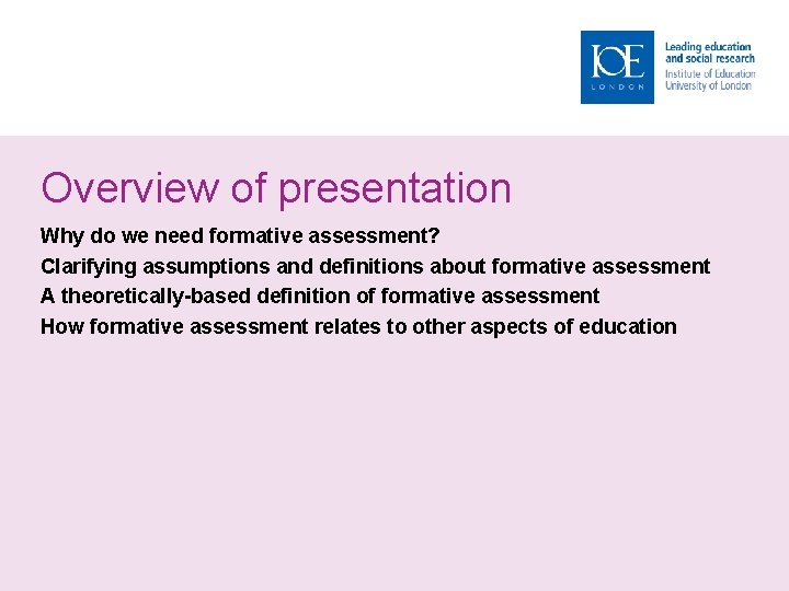Overview of presentation Why do we need formative assessment? Clarifying assumptions and definitions about