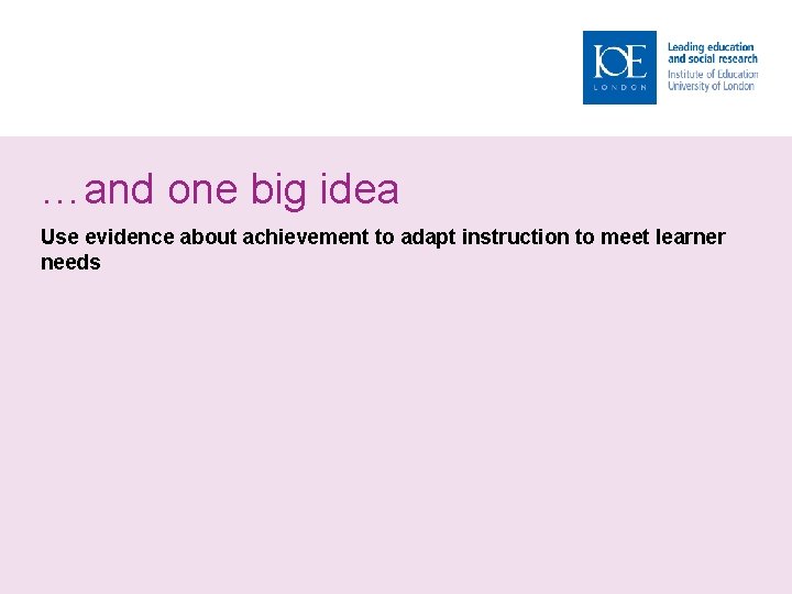 …and one big idea Use evidence about achievement to adapt instruction to meet learner