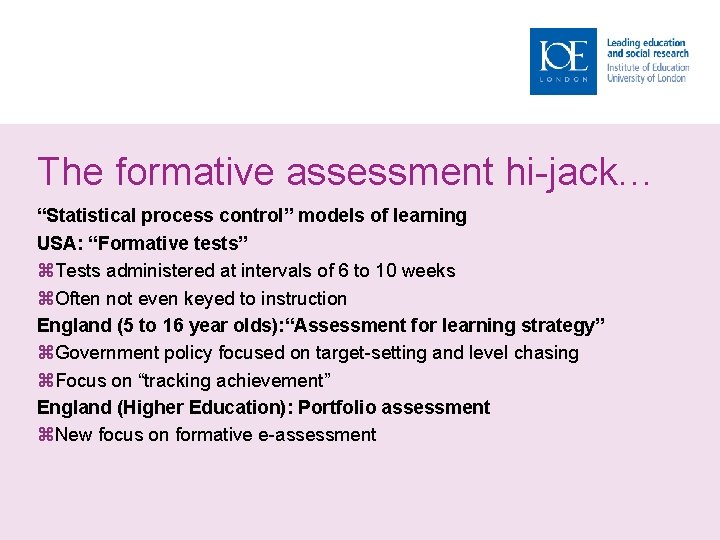 The formative assessment hi-jack… “Statistical process control” models of learning USA: “Formative tests” Tests