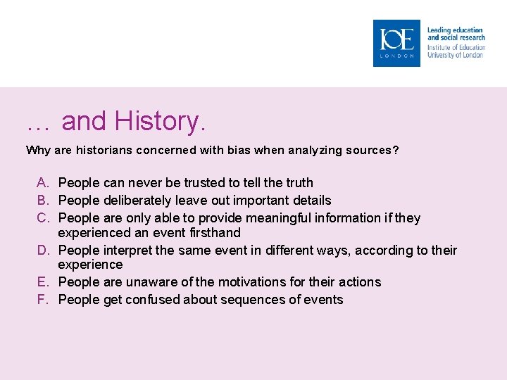 … and History. Why are historians concerned with bias when analyzing sources? A. People