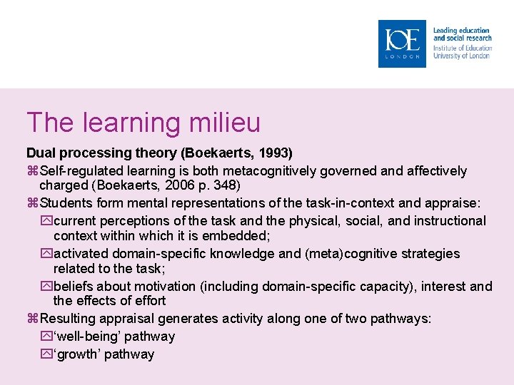 The learning milieu Dual processing theory (Boekaerts, 1993) Self-regulated learning is both metacognitively governed