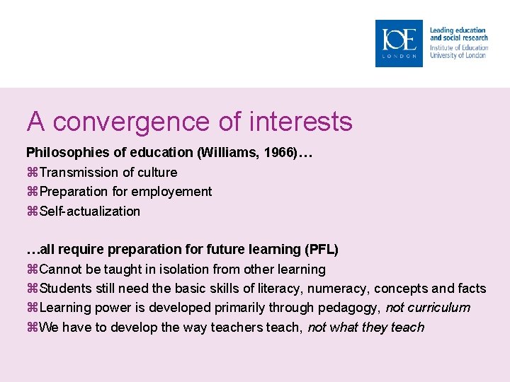 A convergence of interests Philosophies of education (Williams, 1966)… Transmission of culture Preparation for