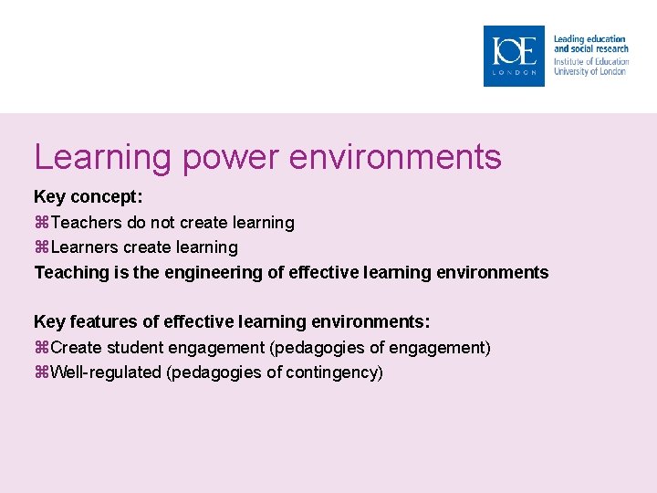 Learning power environments Key concept: Teachers do not create learning Learners create learning Teaching
