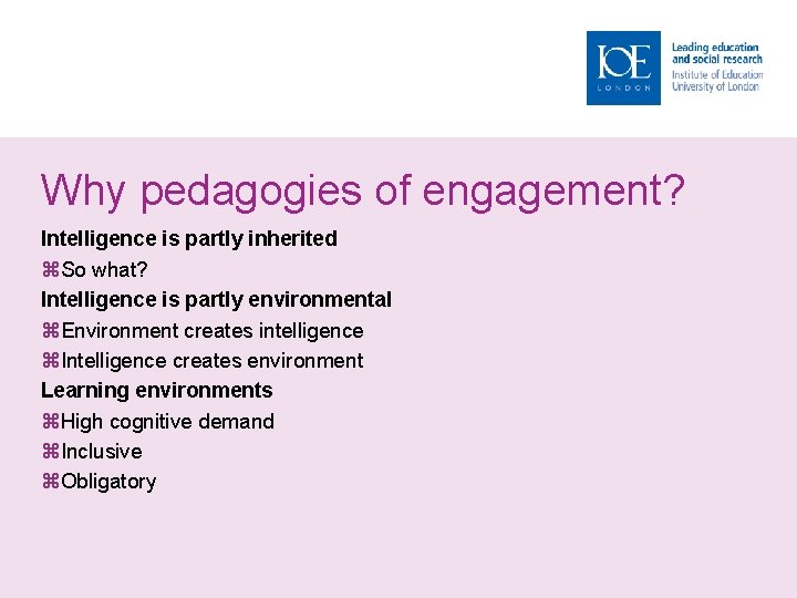 Why pedagogies of engagement? Intelligence is partly inherited So what? Intelligence is partly environmental