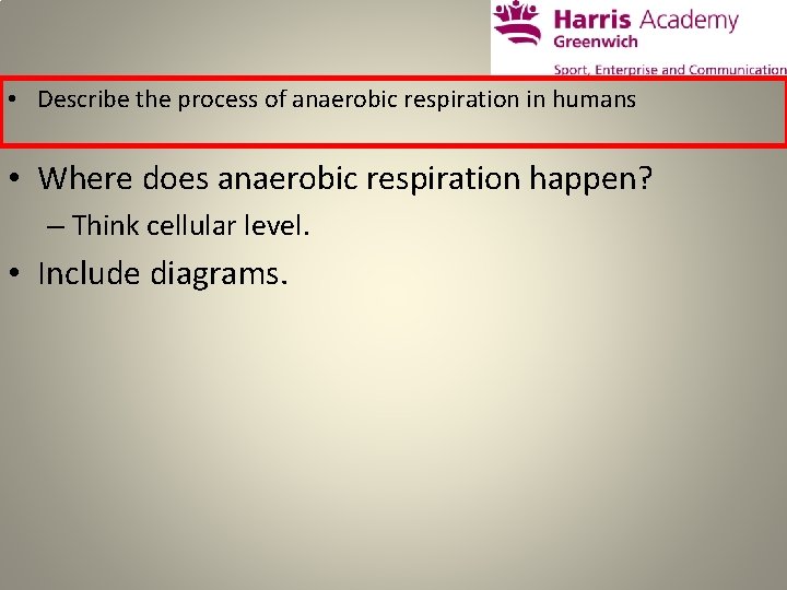  • Describe the process of anaerobic respiration in humans • Where does anaerobic