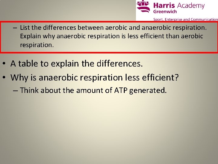 – List the differences between aerobic and anaerobic respiration. Explain why anaerobic respiration is