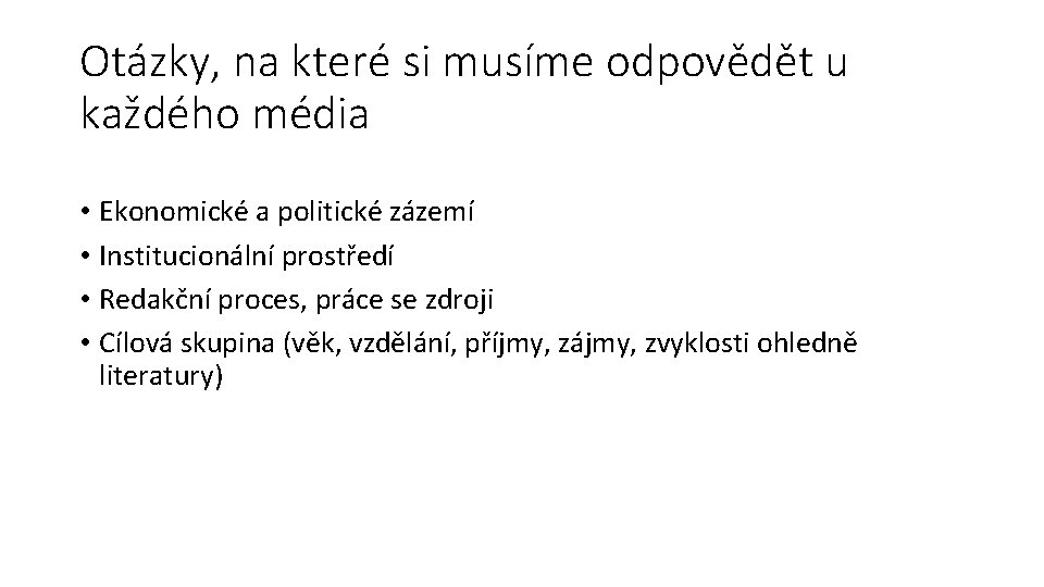 Otázky, na které si musíme odpovědět u každého média • Ekonomické a politické zázemí