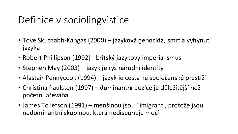 Definice v sociolingvistice • Tove Skutnabb-Kangas (2000) – jazyková genocida, smrt a vyhynutí jazyka