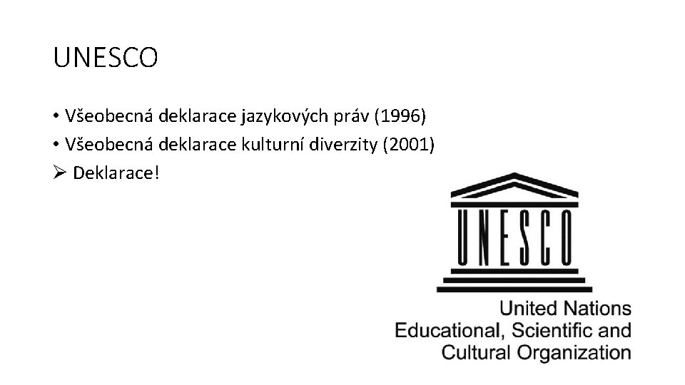 UNESCO • Všeobecná deklarace jazykových práv (1996) • Všeobecná deklarace kulturní diverzity (2001) Ø