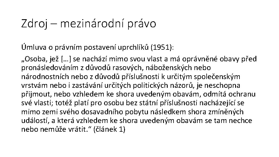 Zdroj – mezinárodní právo Úmluva o právním postavení uprchlíků (1951): „Osoba, jež […] se