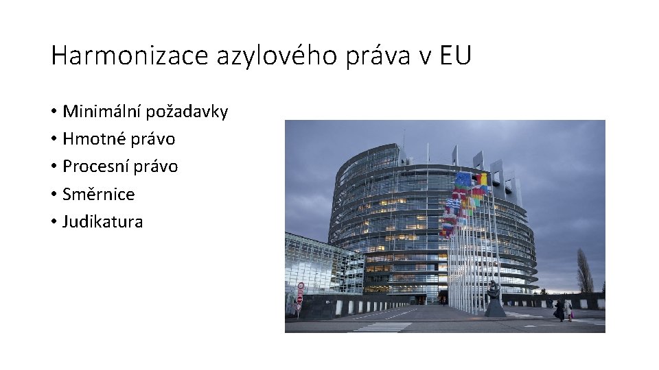 Harmonizace azylového práva v EU • Minimální požadavky • Hmotné právo • Procesní právo