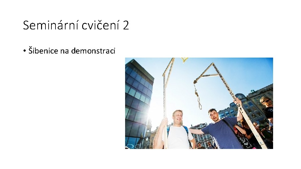 Seminární cvičení 2 • Šibenice na demonstraci 