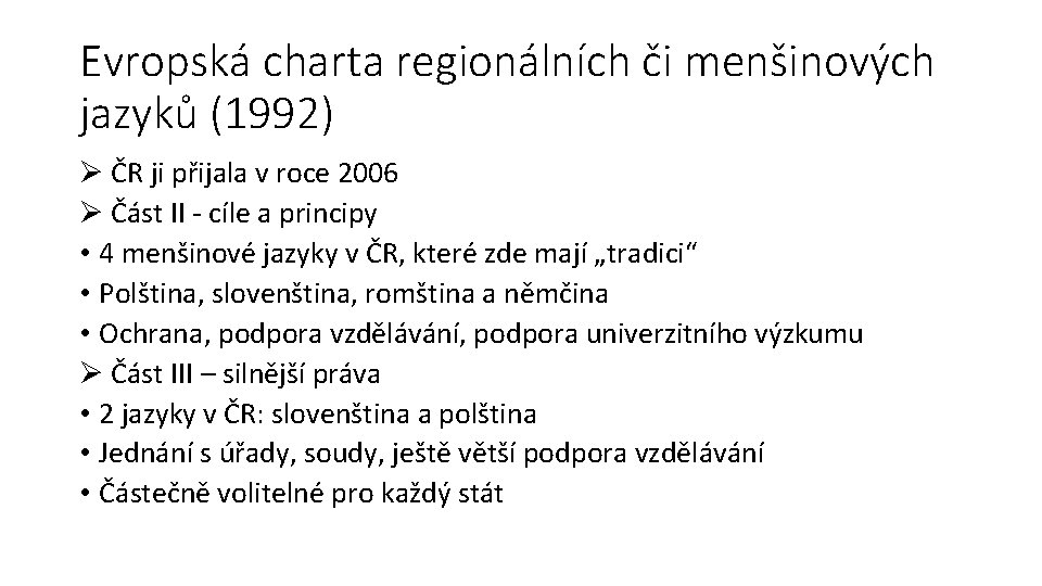 Evropská charta regionálních či menšinových jazyků (1992) Ø ČR ji přijala v roce 2006