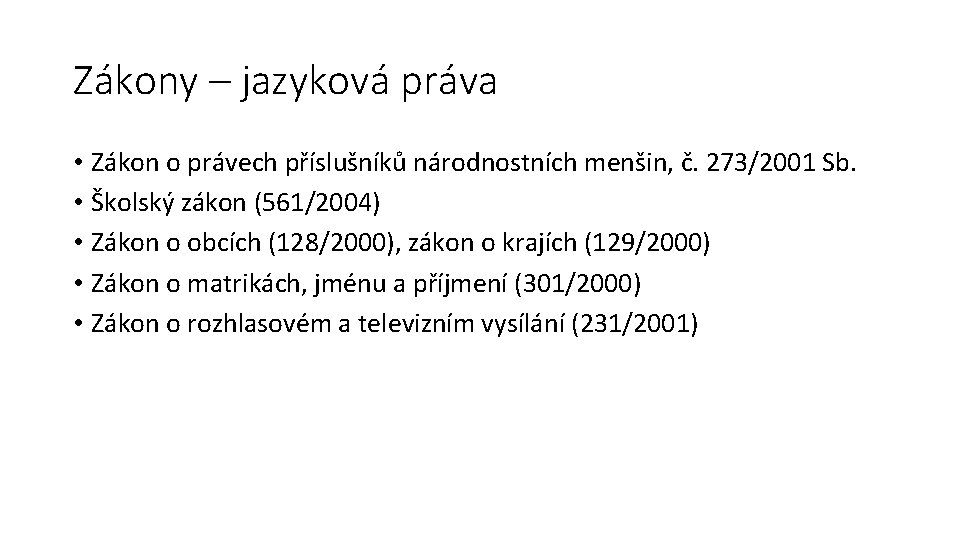 Zákony – jazyková práva • Zákon o právech příslušníků národnostních menšin, č. 273/2001 Sb.