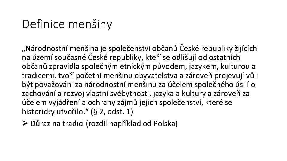 Definice menšiny „Národnostní menšina je společenství občanů České republiky žijících na území současné České