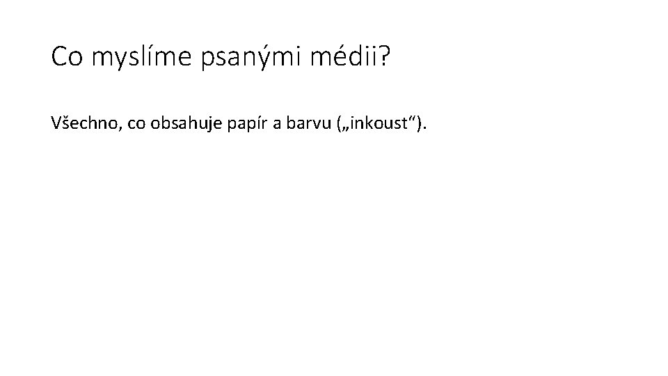 Co myslíme psanými médii? Všechno, co obsahuje papír a barvu („inkoust“). 