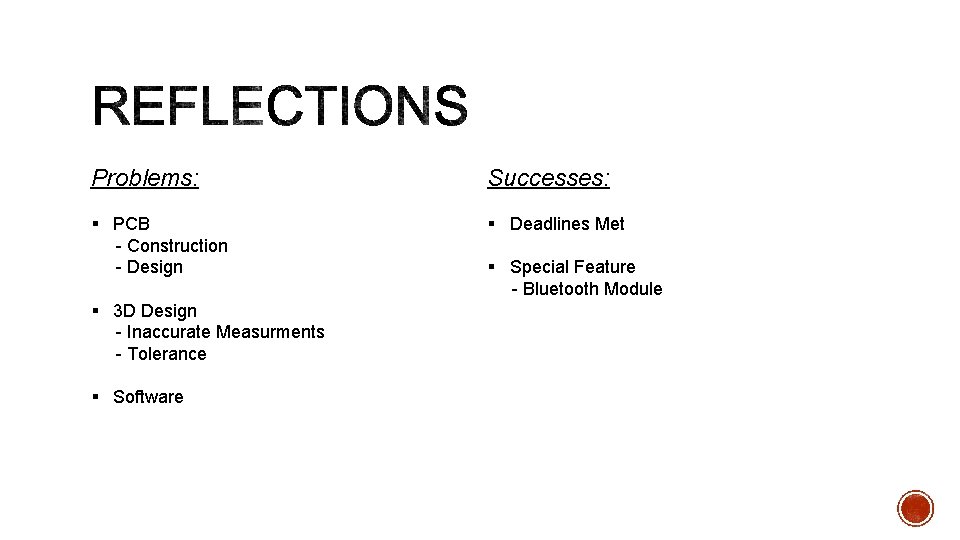 Problems: Successes: § PCB - Construction - Design § Deadlines Met § 3 D Problems: Successes: § PCB - Construction - Design § Deadlines Met § 3 D