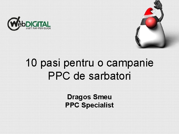 10 pasi pentru o campanie PPC de sarbatori Dragos Smeu PPC Specialist 