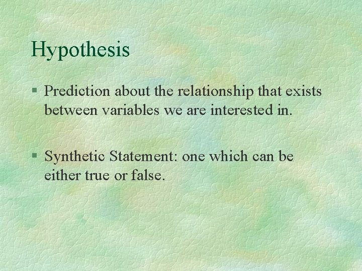 Hypothesis § Prediction about the relationship that exists between variables we are interested in. Hypothesis § Prediction about the relationship that exists between variables we are interested in.