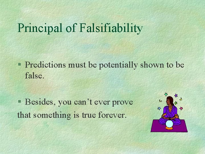 Principal of Falsifiability § Predictions must be potentially shown to be false. § Besides, Principal of Falsifiability § Predictions must be potentially shown to be false. § Besides,