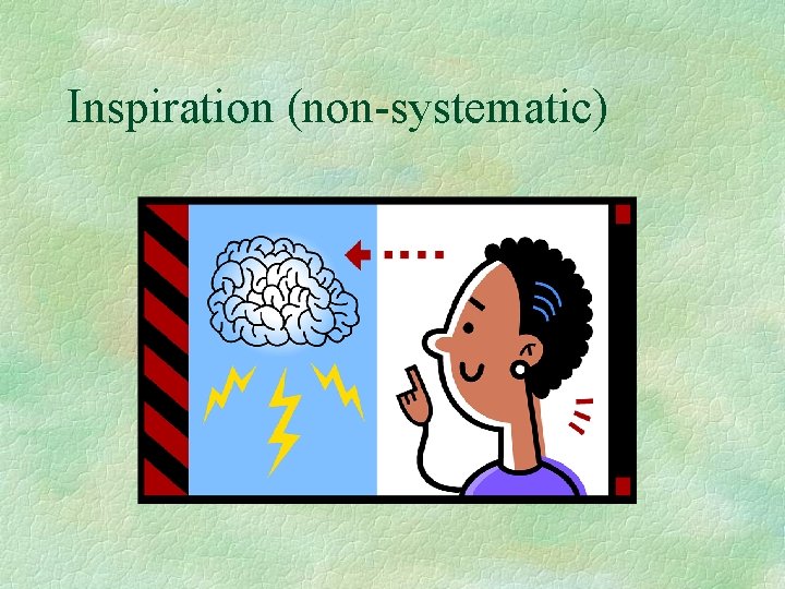 Inspiration (non-systematic) Inspiration (non-systematic)