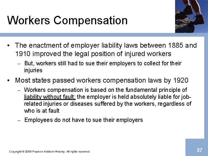 Workers Compensation • The enactment of employer liability laws between 1885 and 1910 improved