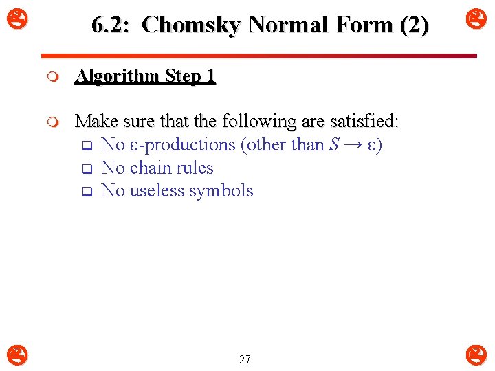  6. 2: Chomsky Normal Form (2) m Algorithm Step 1 m Make sure