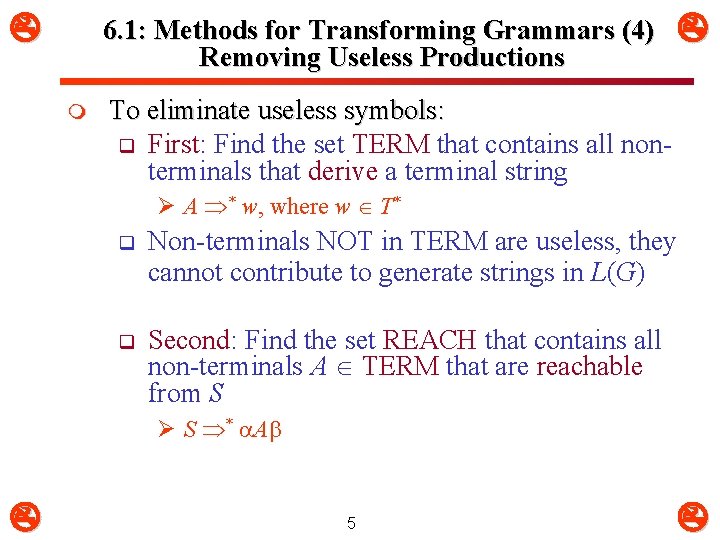  6. 1: Methods for Transforming Grammars (4) Removing Useless Productions m To eliminate