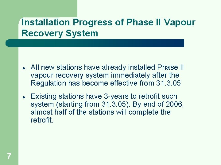 Installation Progress of Phase II Vapour Recovery System l l 7 All new stations Installation Progress of Phase II Vapour Recovery System l l 7 All new stations