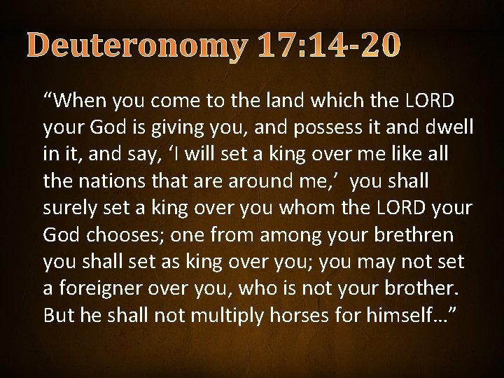 Deuteronomy 17: 14 -20 “When you come to the land which the LORD your